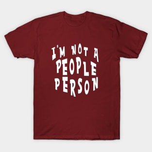 I'M NOT A PEOPLE PERSON T-Shirt